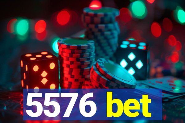 5576 bet